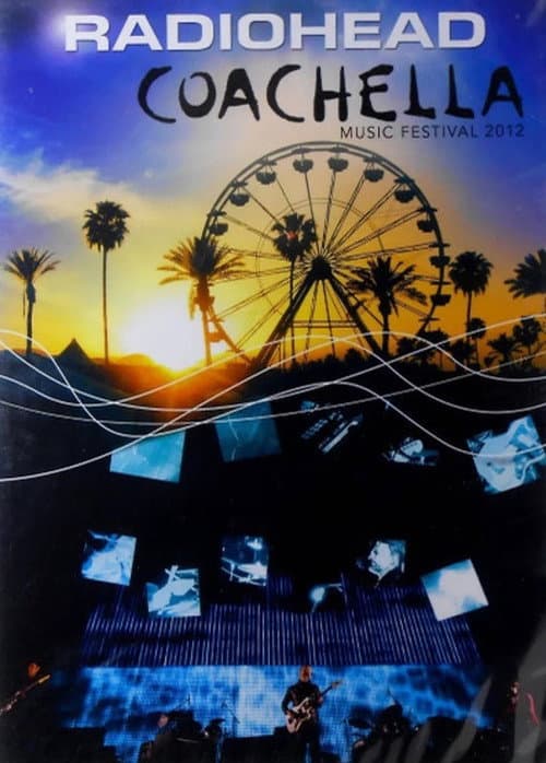 Radiohead: Coachella Valley Music and Arts Festival 2012