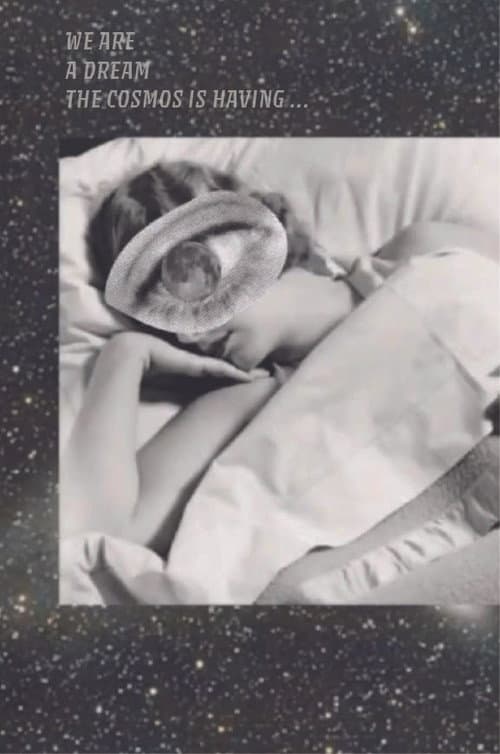 We Are a Dream the Cosmos is Having