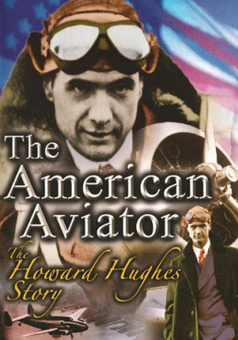 The American Aviator: The Howard Hughes Story
