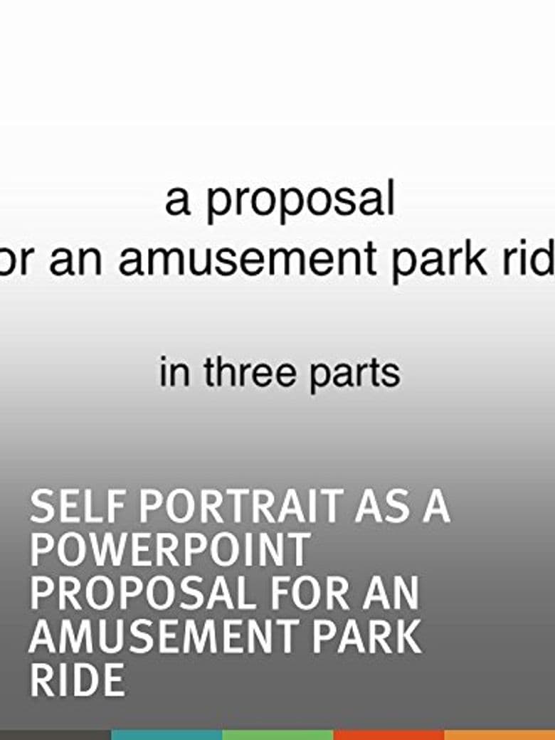 Self Portrait as a PowerPoint Proposal for an Amusement Park Ride