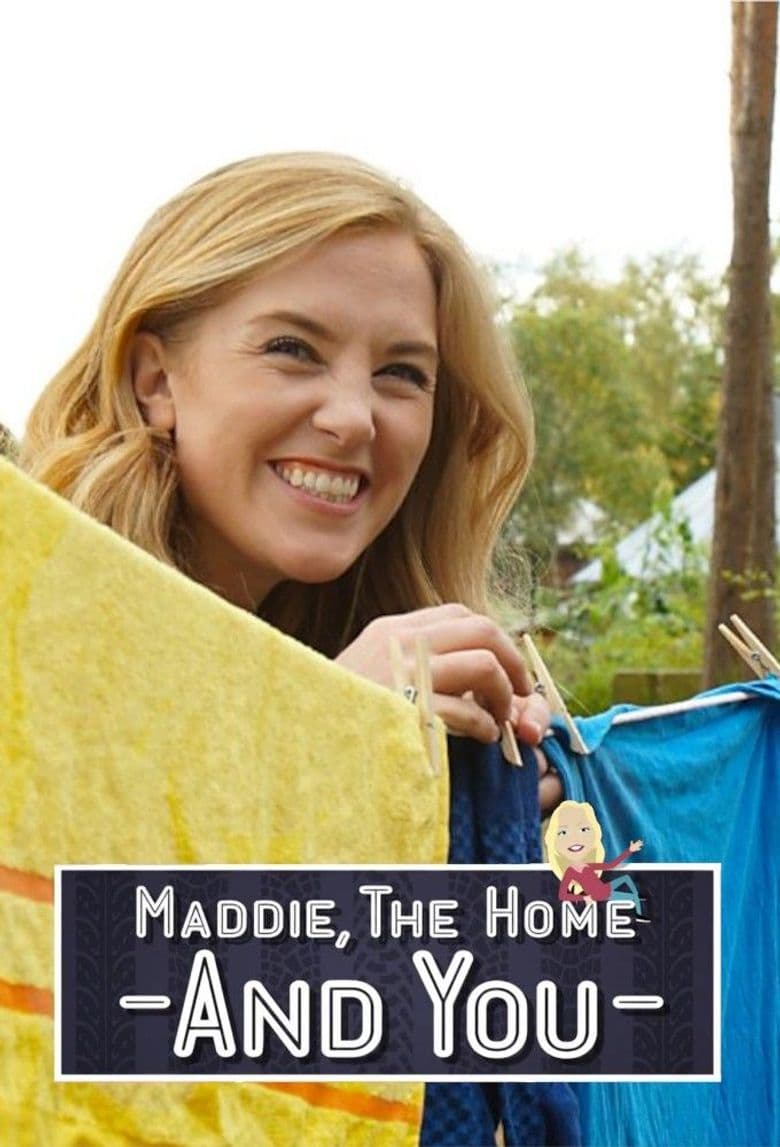 Maddie, the Home and You