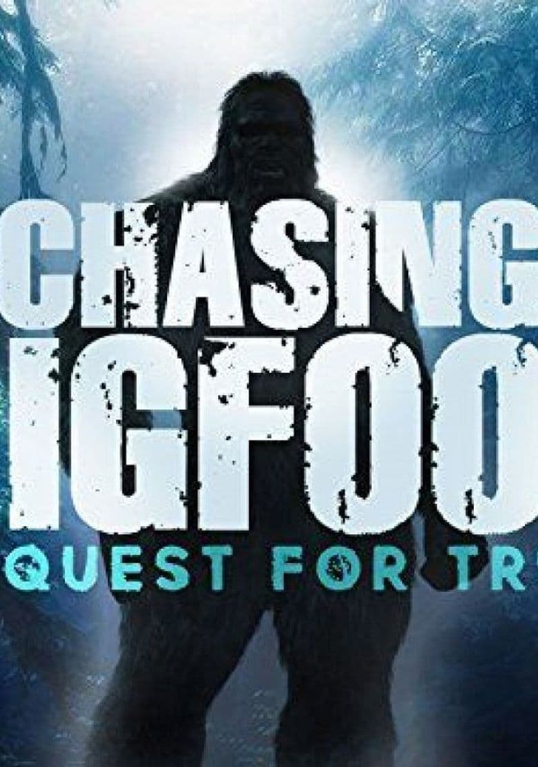 Chasing Bigfoot: The Quest For Truth