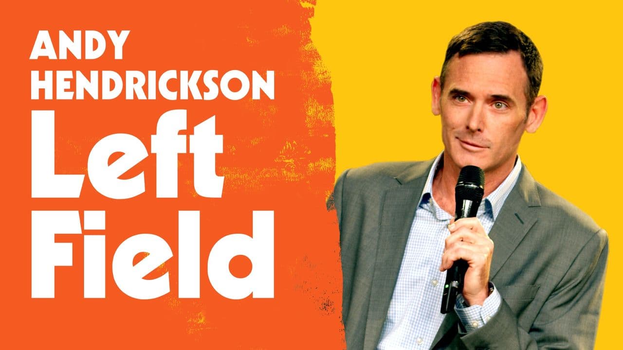 Andy Hendrickson: Left Field