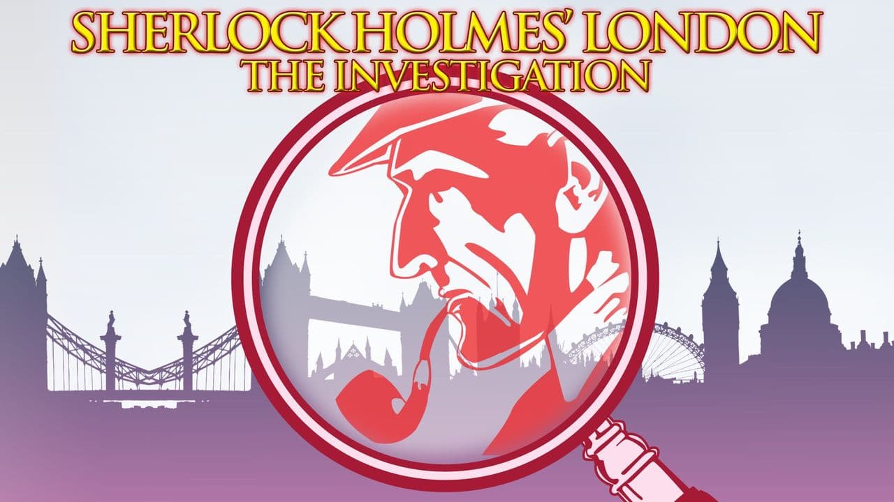 Sherlock Holmes' London: The Investigation