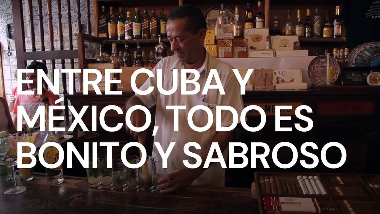 Entre Cuba y México, todo es bonito y sabroso